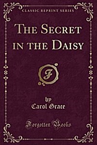 The Secret in the Daisy (Classic Reprint) (Paperback)
