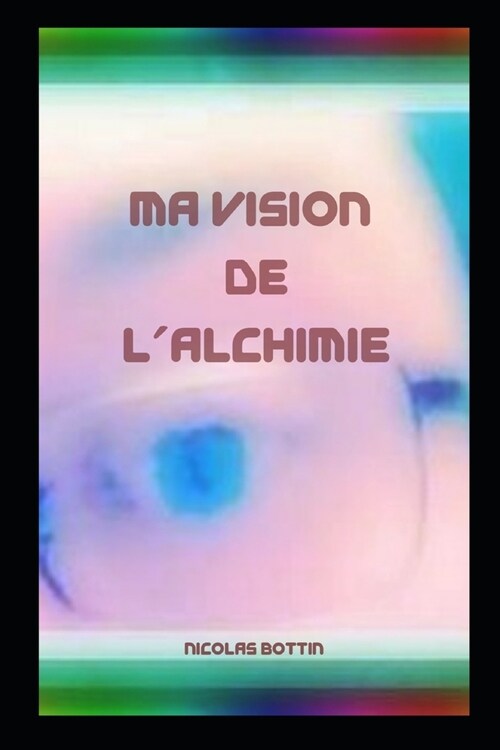 Ma Vision de LAlchimie (Paperback)