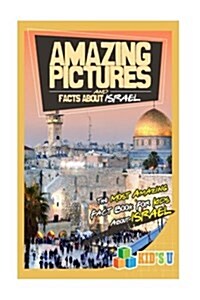 Amazing Pictures and Facts about Israel: The Most Amazing Fact Book for Kids about Israel [Booklet] (Paperback)