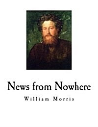 News from Nowhere: An Epoch of Rest Being Some Chapters from a Utopian Romance (Paperback)