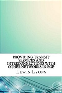 Providing Transit Services and Interconnections with Other Networks in Bgp (Paperback)