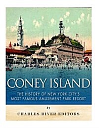 Coney Island: The History of New York Citys Most Famous Amusement Park Resort (Paperback)