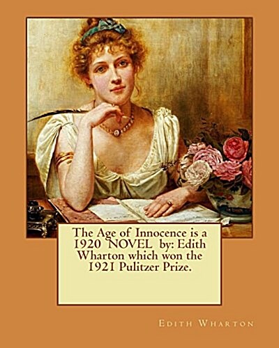The Age of Innocence Is a 1920 Novel by: Edith Wharton Which Won the 1921 Pulitzer Prize. (Paperback)