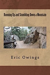Running Up and Stumbling Down a Mountain (Paperback)
