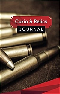 Curio & Relics Journal: 50 Pages, 5.5 X 8.5 Big Rifle Ammo (Paperback)