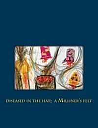 Diseased in the Hat; A Milliners Felt (Paperback)