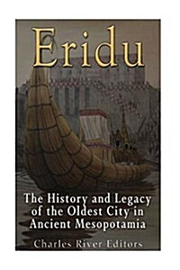 Eridu: The History and Legacy of the Oldest City in Ancient Mesopotamia (Paperback)