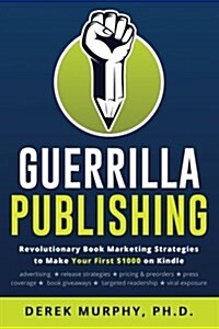 Guerrilla Publishing: Revolutionary Book Marketing Strategies (Paperback)