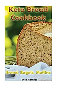 Keto Bread Cookbook: Bread, Bagels, Muffins: (Ketogenic Bread, Ketogenic Diet Cookbook, Low Carb Diet) (Paperback)