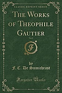The Works of Theophile Gautier, Vol. 2 (Classic Reprint) (Paperback)