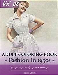 Vintage Fashion 1950s Coloring Book for Stress Relief & Mind Relaxation, Stay Focus Treatment: New Series of Coloring Book for Adults and Grown Up, 8 (Paperback)