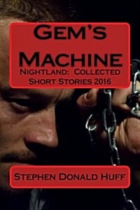 Gems Machine: Nightland: Collected Short Stories 2016 (Paperback)