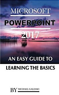 Microsoft Power Point 2017: An Easy Guide to Learning the Basics (Paperback)