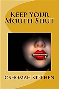 Keep Your Mouth Shut (Paperback)