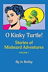 O Kinky Turtle: Stories of Misheard Adventures (Paperback)