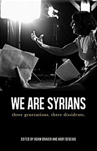 We Are Syrians: Three Generations. Three Dissidents (Paperback)