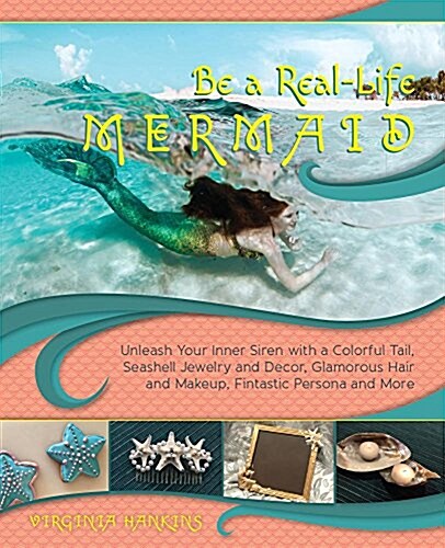 Be a Real-Life Mermaid: Unleash Your Inner Siren with a Colorful Swimmable Tail, Seashell Jewelry and Decor, Glamorous Hair and Makeup, Fintas (Paperback)