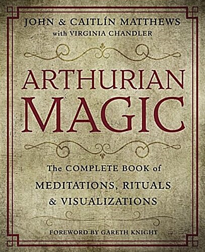 Arthurian Magic: A Practical Guide to the Wisdom of Camelot (Paperback)