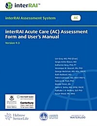 Interrai Acute Care (AC) Assessment Form and Users Manual (Paperback)