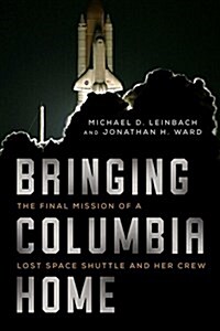 Bringing Columbia Home: The Untold Story of a Lost Space Shuttle and Her Crew (Hardcover)