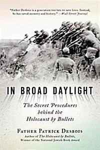 In Broad Daylight: The Secret Procedures Behind the Holocaust by Bullets (Hardcover)