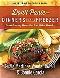 Dont Panic--Dinners in the Freezer: Great-Tasting Meals You Can Make Ahead (Paperback, Repackaged)