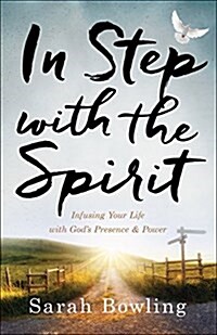 In Step with the Spirit: Infusing Your Life with Gods Presence and Power (Paperback)