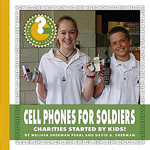 Cell Phones for Soldiers: Charities Started by Kids! (Library Binding)