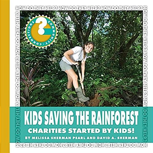 Kids Saving the Rainforest: Charities Started by Kids! (Library Binding)