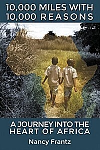 10,000 Miles with 10,000 Reasons: A Journey Into the Heart of Africa (Paperback)