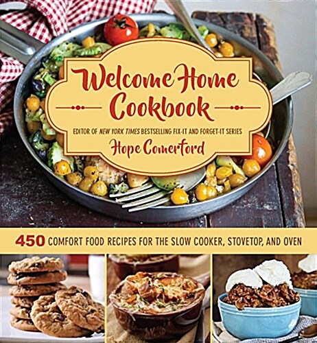 Welcome Home Cookbook: 450 Comfort Food Recipes for the Slow Cooker, Stovetop, and Oven (Hardcover)