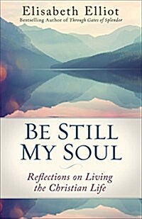 Be Still My Soul: Reflections on Living the Christian Life (Paperback, Repackaged)