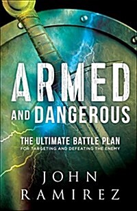 Armed and Dangerous: The Ultimate Battle Plan for Targeting and Defeating the Enemy (Paperback)