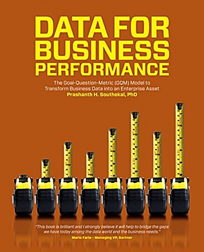 Data for Business Performance: The Goal-Question-Metric (Gqm) Model to Transform Business Data Into an Enterprise Asset (Paperback)