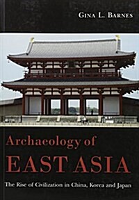 Archaeology of East Asia : The Rise of Civilisation in China, Korea and Japan (Paperback)