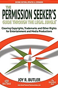 The Permission Seekers Guide Through the Legal Jungle: Clearing Copyrights, Trademarks, and Other Rights for Entertainment and Media Productions (Paperback, 2, Updated and Exp)