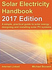 The Solar Electricity Handbook: A Simple, Practical Guide to Solar Energy - Designing and Installing Solar Photovoltaic Systems. (Hardcover, 11 Revised edition)