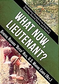 What Now, Lieutenant?: Leadership Forged from Events in Vietnam, Desert Storm and Beyond (Hardcover)