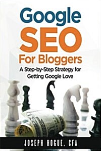 Google Seo for Bloggers: Easy Search Engine Optimization and Website Marketing for Google Love (Paperback)