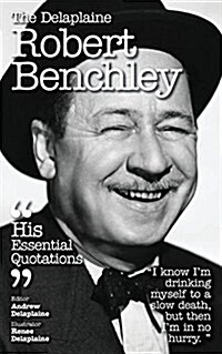 The Delaplaine Robert Benchley - His Essential Quotations (Paperback)