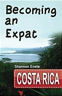 Becoming an Expat Costa Rica: 2nd Edition (Paperback)