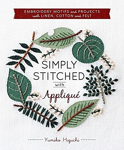 Simply Stitched with Appliqu? Embroidery Motifs and Projects with Linen, Cotton and Felt (Paperback)