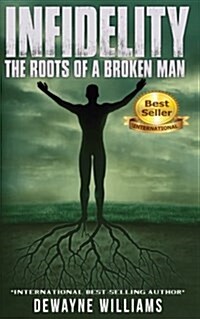 Infidelity: The Roots of a Broken Man (Paperback)