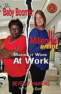 The Baby Boomer Millennial Divide: Making It Work at Work (Paperback)