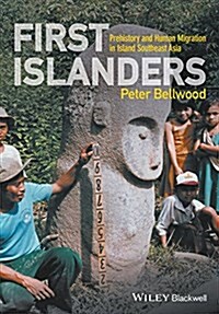 First Islanders: Prehistory and Human Migration in Island Southeast Asia (Hardcover)