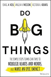 Do Big Things: The Simple Steps Teams Can Take to Mobilize Hearts and Minds, and Make an Epic Impact (Hardcover)