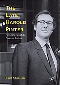 The Late Harold Pinter : Political Dramatist, Poet and Activist (Hardcover)