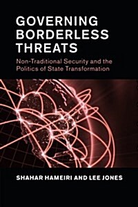Governing Borderless Threats : Non-Traditional Security and the Politics of State Transformation (Paperback)