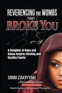 Reverencing the Wombs That Broke You: A Daughter of Rape and Abuse Inspires Healing and Healthy Family (Paperback)