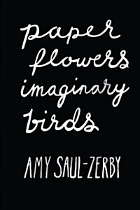 Paper Flowers, Imaginary Birds (Paperback)